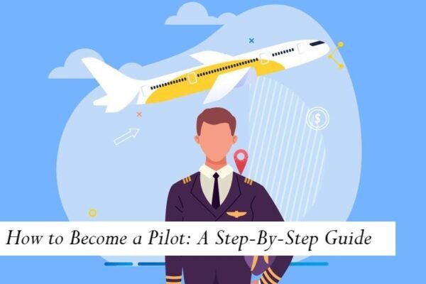 How to Become a Pilot: A Step-by-Step Guide